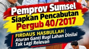 Firdaus Hasbullah : Aturan Ganti Rugi Lahan Dinilai Tak Lagi Relevan, Pemprov Sumsel Siapkan Pencabutan Pergub 40/2017